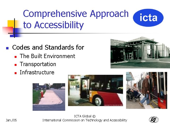 Comprehensive Approach to Accessibility n Codes and Standards for n n n Jan. /05