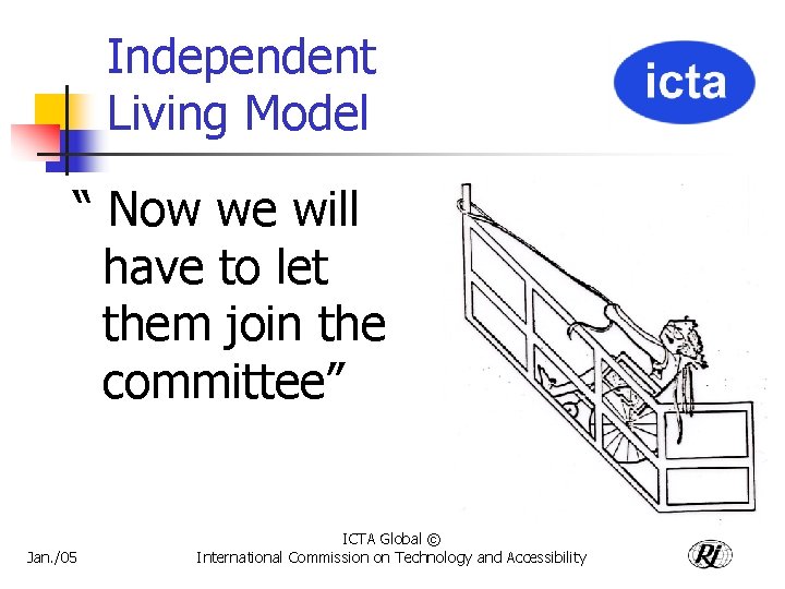 Independent Living Model “ Now we will have to let them join the committee”