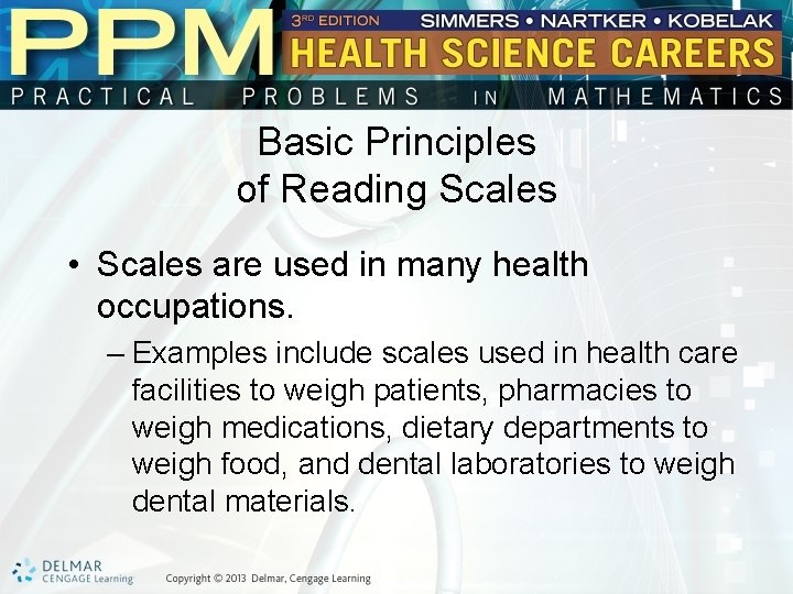 Basic Principles of Reading Scales • Scales are used in many health occupations. –