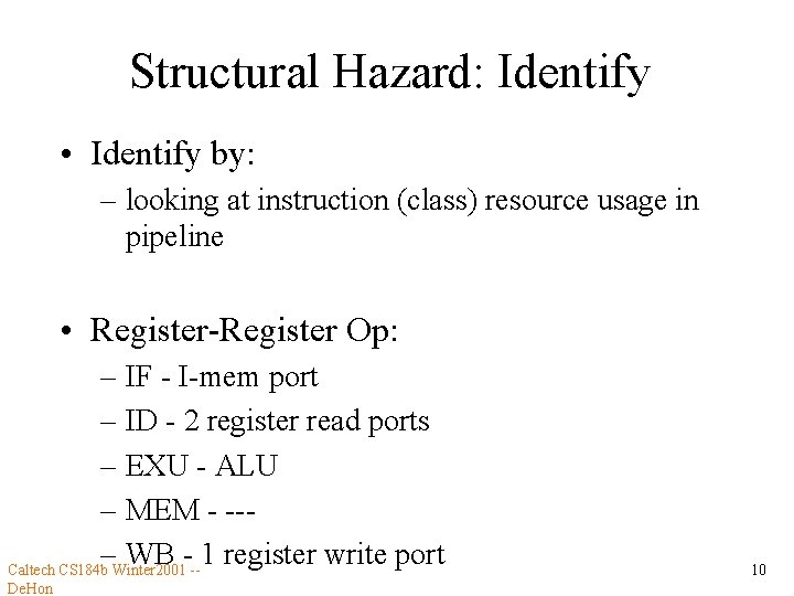 Structural Hazard: Identify • Identify by: – looking at instruction (class) resource usage in