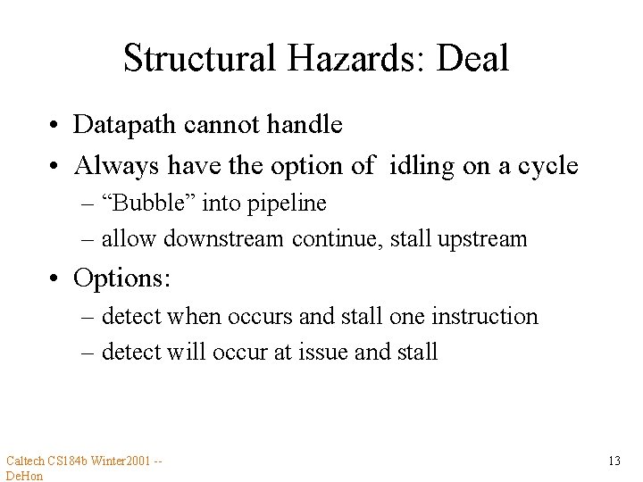 Structural Hazards: Deal • Datapath cannot handle • Always have the option of idling