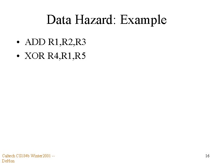 Data Hazard: Example • ADD R 1, R 2, R 3 • XOR R