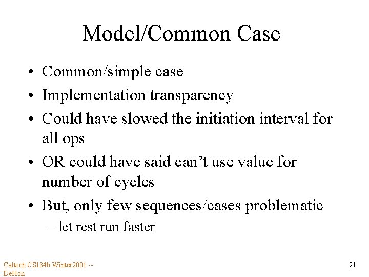 Model/Common Case • Common/simple case • Implementation transparency • Could have slowed the initiation