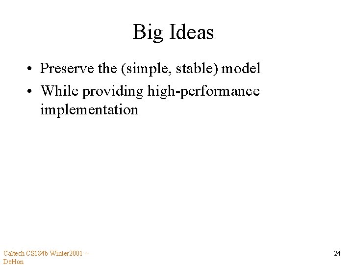 Big Ideas • Preserve the (simple, stable) model • While providing high-performance implementation Caltech