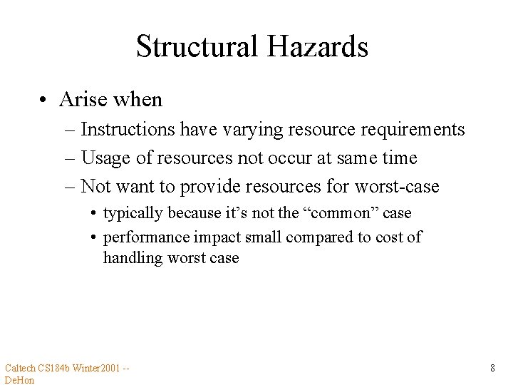 Structural Hazards • Arise when – Instructions have varying resource requirements – Usage of