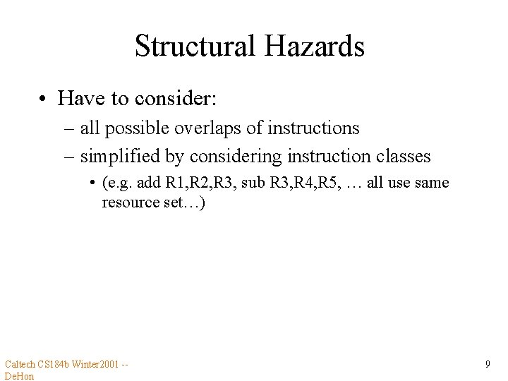 Structural Hazards • Have to consider: – all possible overlaps of instructions – simplified