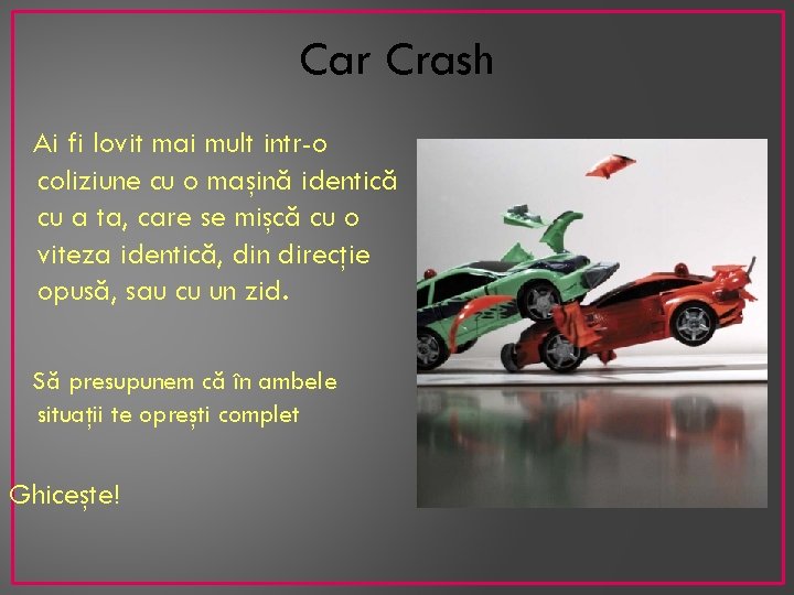 Car Crash Ai fi lovit mai mult intr-o coliziune cu o maşină identică cu