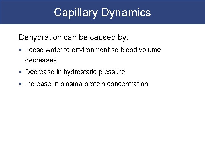 Capillary Dynamics Dehydration can be caused by: § Loose water to environment so blood