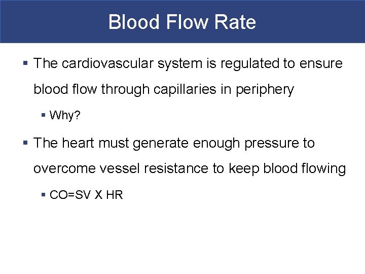 Blood Flow Rate § The cardiovascular system is regulated to ensure blood flow through