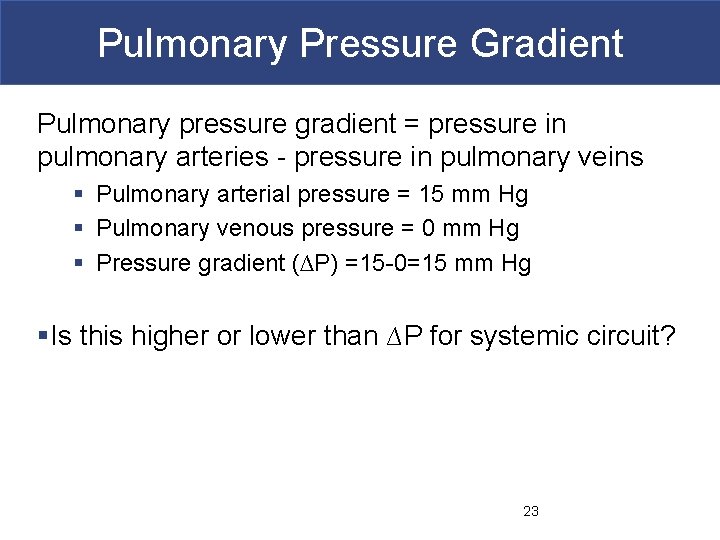 Pulmonary Pressure Gradient Pulmonary pressure gradient = pressure in pulmonary arteries - pressure in