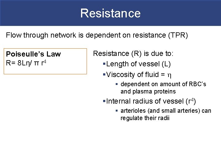 Resistance Flow through network is dependent on resistance (TPR) Poiseulle’s Law R= 8 Lη/