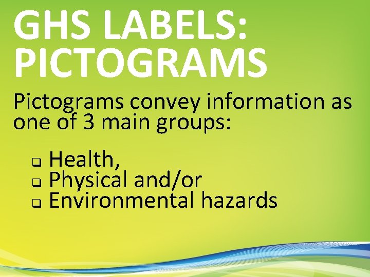 GHS LABELS: PICTOGRAMS Pictograms convey information as one of 3 main groups: Health, q