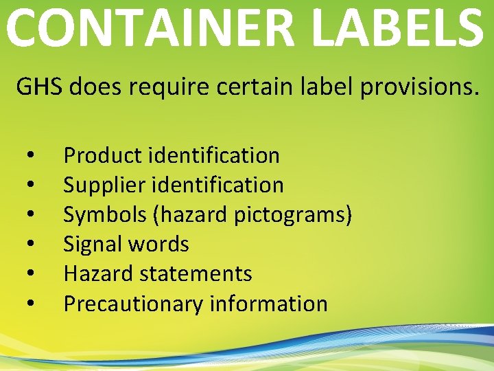 CONTAINER LABELS GHS does require certain label provisions. • • • Product identification Supplier