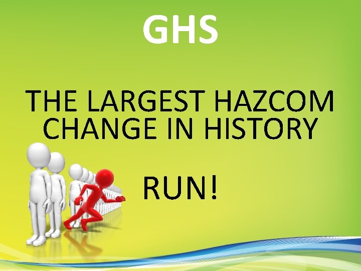 GHS THE LARGEST HAZCOM CHANGE IN HISTORY RUN! 