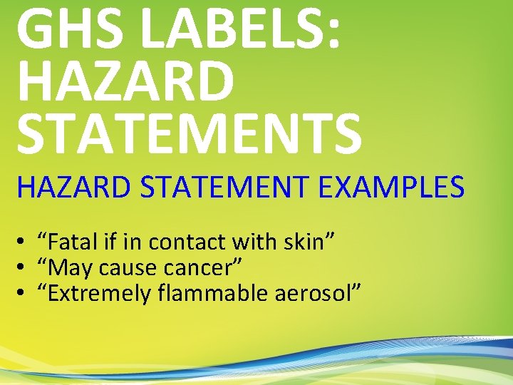GHS LABELS: HAZARD STATEMENTS HAZARD STATEMENT EXAMPLES • “Fatal if in contact with skin”