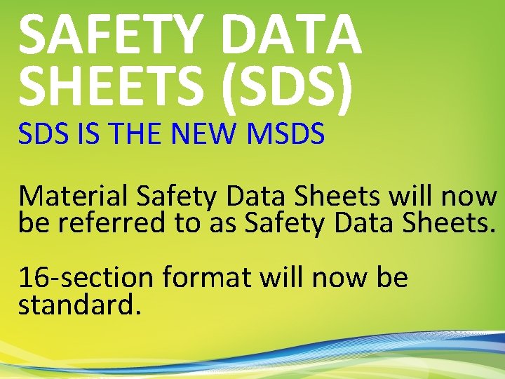 SAFETY DATA SHEETS (SDS) SDS IS THE NEW MSDS Material Safety Data Sheets will