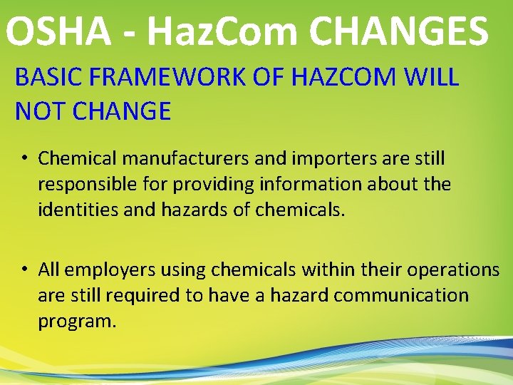 OSHA - Haz. Com CHANGES BASIC FRAMEWORK OF HAZCOM WILL NOT CHANGE • Chemical