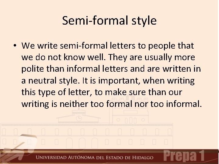 Semi-formal style • We write semi-formal letters to people that we do not know