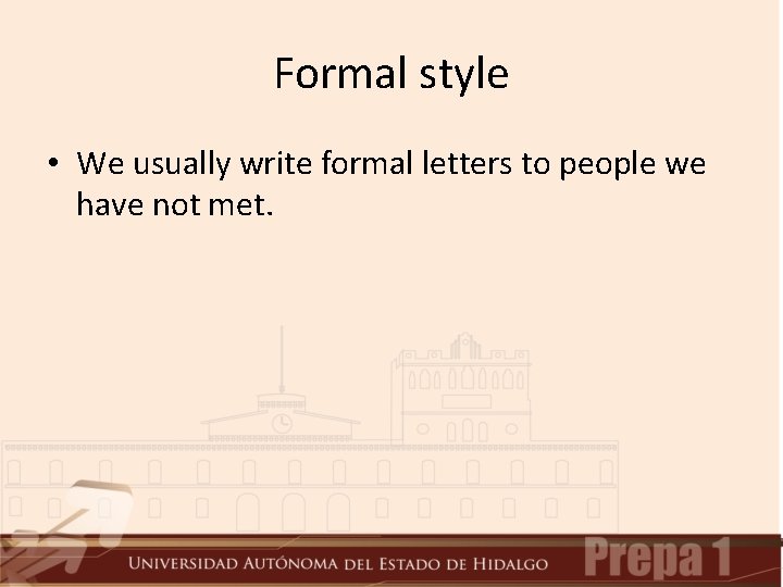 Formal style • We usually write formal letters to people we have not met.