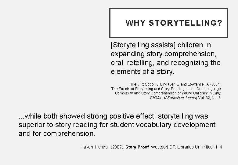 WHY STORYTELLING? [Storytelling assists] children in expanding story comprehension, oral retelling, and recognizing the