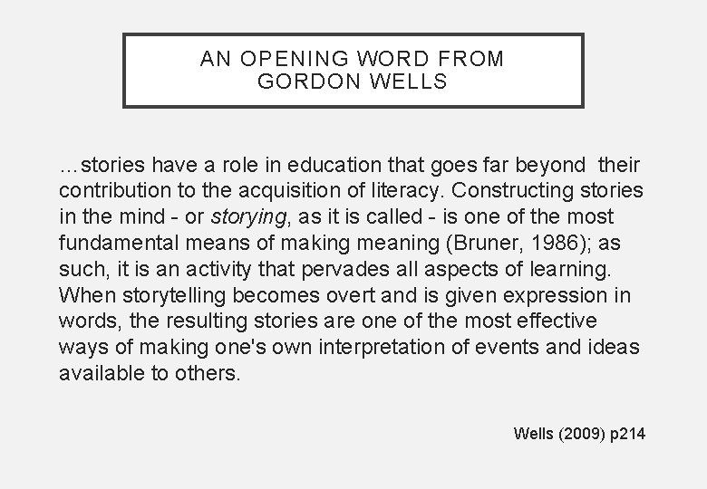 AN OPENING WORD FROM GORDON WELLS …stories have a role in education that goes