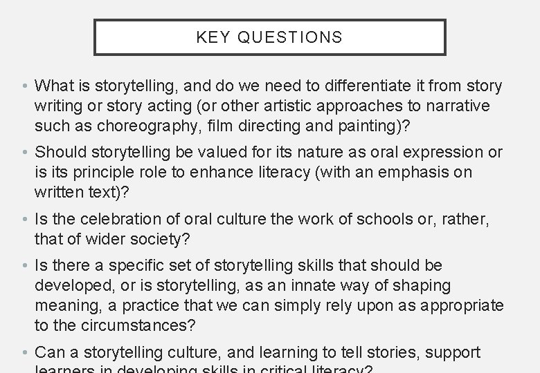 KEY QUESTIONS • What is storytelling, and do we need to differentiate it from