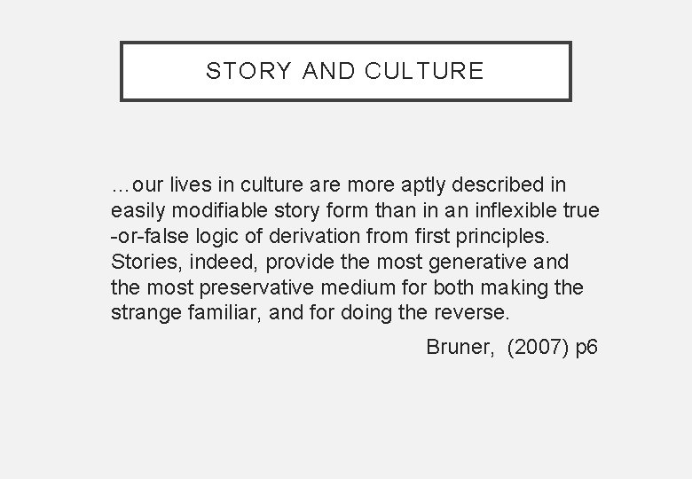 STORY AND CULTURE …our lives in culture are more aptly described in easily modifiable