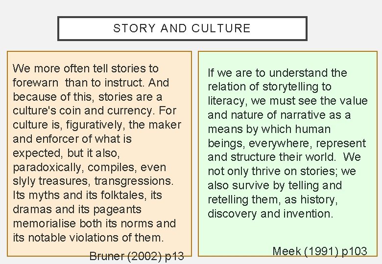 STORY AND CULTURE We more often tell stories to forewarn than to instruct. And