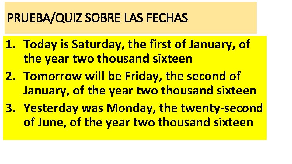 PRUEBA/QUIZ SOBRE LAS FECHAS 1. Today is Saturday, the first of January, of the