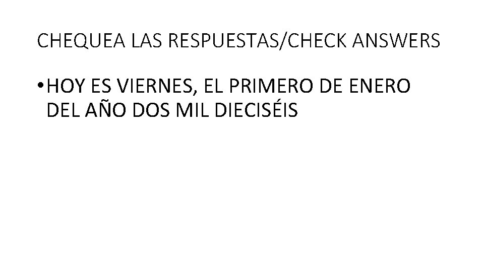 CHEQUEA LAS RESPUESTAS/CHECK ANSWERS • HOY ES VIERNES, EL PRIMERO DE ENERO DEL AÑO