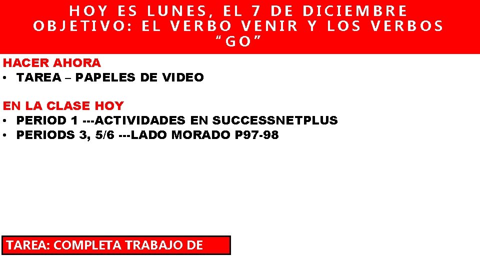 HOY ES LUNES, EL 7 DE DICIEMBRE OBJETIVO: EL VERBO VENIR Y LOS VERBOS