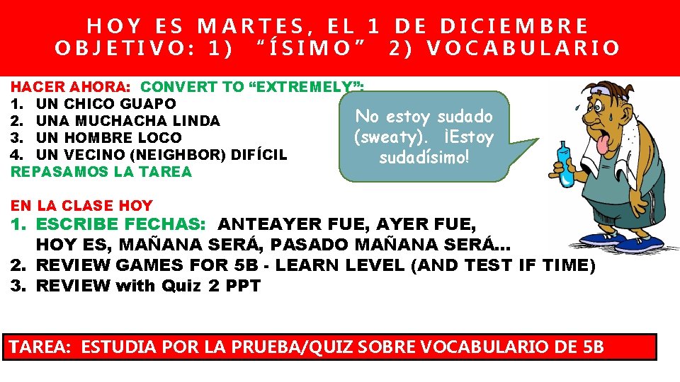 HOY ES MARTES, EL 1 DE DICIEMBRE OBJETIVO: 1) “ÍSIMO” 2) VOCABULARIO HACER AHORA: