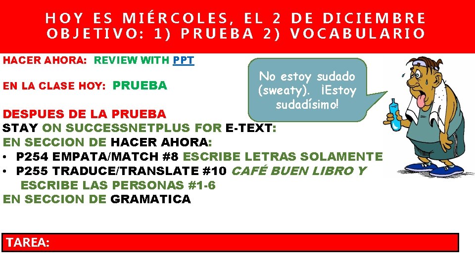 HOY ES MIÉRCOLES, EL 2 DE DICIEMBRE OBJETIVO: 1) PRUEBA 2) VOCABULARIO HACER AHORA: