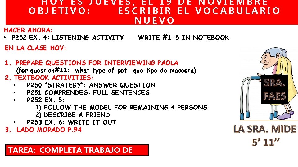 HOY ES JUEVES, EL 19 DE NOVIEMBRE OBJETIVO: ESCRIBIR EL VOCABULARIO NUEVO HACER AHORA: