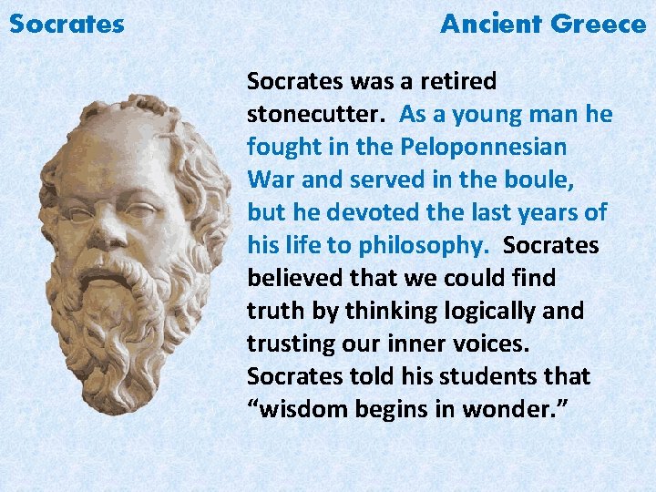 Socrates Ancient Greece Socrates was a retired stonecutter. As a young man he fought