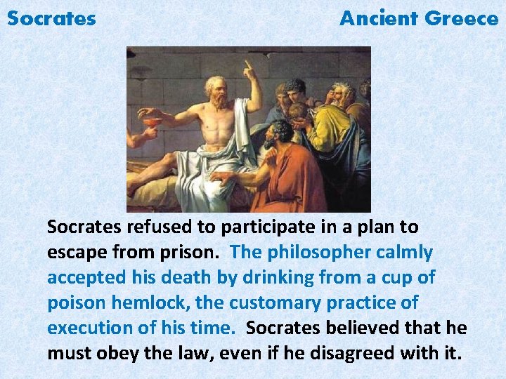 Socrates Ancient Greece Socrates refused to participate in a plan to escape from prison.