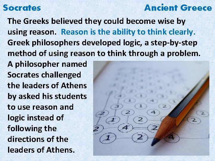 Socrates Ancient Greece The Greeks believed they could become wise by using reason. Reason