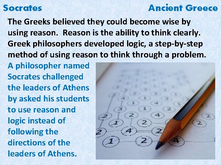 Socrates Ancient Greece The Greeks believed they could become wise by using reason. Reason