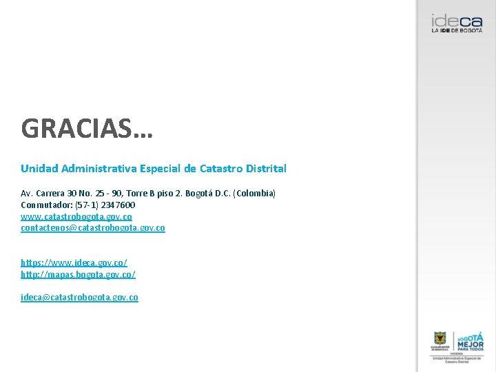 GRACIAS… Unidad Administrativa Especial de Catastro Distrital Av. Carrera 30 No. 25 - 90,