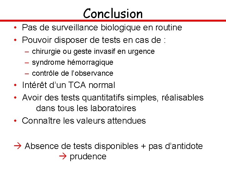 Conclusion • Pas de surveillance biologique en routine • Pouvoir disposer de tests en