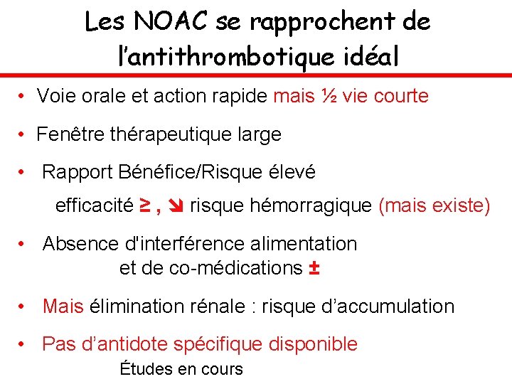 Les NOAC se rapprochent de l’antithrombotique idéal • Voie orale et action rapide mais