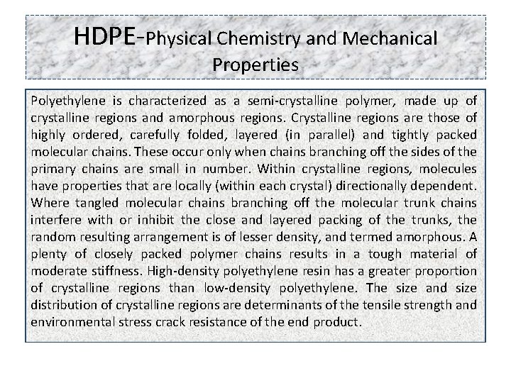 HDPE-Physical Chemistry and Mechanical Properties Polyethylene is characterized as a semi-crystalline polymer, made up