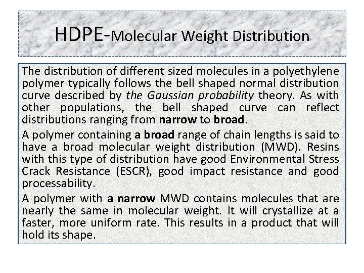 HDPE-Molecular Weight Distribution The distribution of different sized molecules in a polyethylene polymer typically
