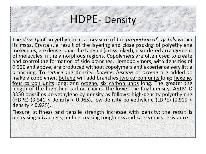 HDPE- Density The density of polyethylene is a measure of the proportion of crystals