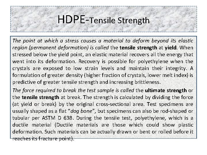 HDPE-Tensile Strength The point at which a stress causes a material to deform beyond