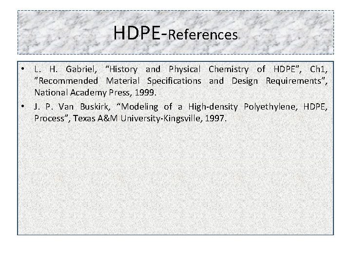 HDPE-References • L. H. Gabriel, “History and Physical Chemistry of HDPE”, Ch 1, ”Recommended