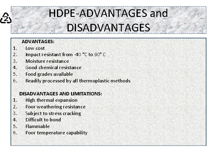 HDPE-ADVANTAGES and DISADVANTAGES 1. 2. 3. 4. 5. 6. ADVANTAGES: Low cost Impact resistant