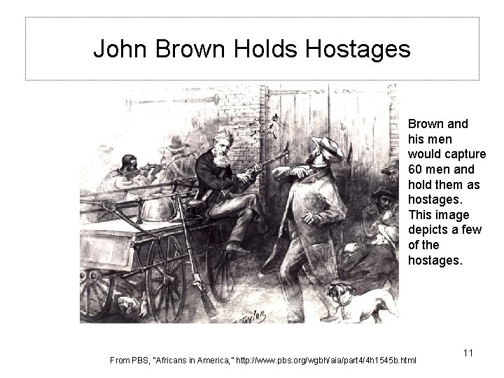 John Brown Holds Hostages Brown and his men would capture 60 men and hold