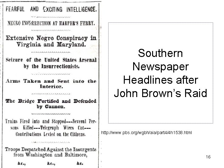 Southern Newspaper Headlines after John Brown’s Raid http: //www. pbs. org/wgbh/aia/part 4/4 h 1538.