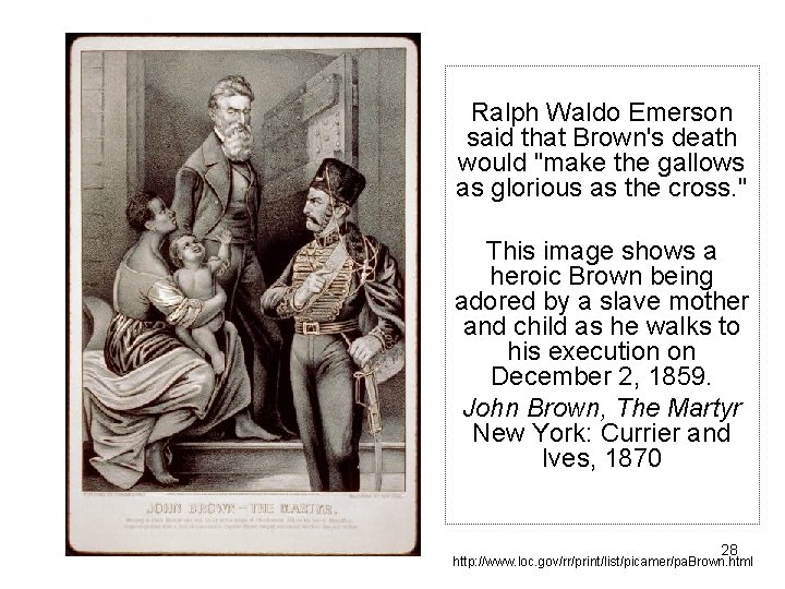 Ralph Waldo Emerson said that Brown's death would "make the gallows as glorious as